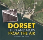 Gordon Le Pard - Dorset - Then and Now From the Air