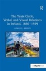 Dr Karen E. Brown, Dr. Karen E. Brown, Karen E. Brown, Karene. Brown - Yeats Circle, Verbal and Visual Relations in Ireland, 1880-1939