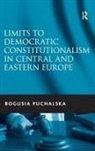 Bogusia Puchalska, Puchalska Bogusia - Limits to Democratic Constitutionalism in Central and Eastern Europe