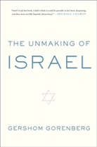 Gershom Gorenberg - The Unmaking of Israel
