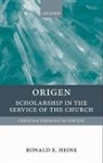 Ronald E. Heine, Ronald E. (Professor of Bible and Theology Northwest Christian University) Heine - Origen Scholarship in the Service of the Church