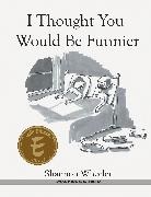 Shannon Wheeler, Shannon Wheeler, Shannon Wheeler - I Thought You Would Be Funnier