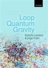 Rodolfo Gambini, Rodolfo (University of the Republic of Uruguay) Gambini, Rodolfo/ Pullin Gambini, Jorge Pullin, Jorge (Louisiana State University Pullin - A First Course in Loop Quantum Gravity