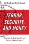 John Mueller, John E. Mueller, John/ Stewart Mueller, Mark Stewart, Mark G Stewart, Mark G. Stewart - Terror, Security, and Money