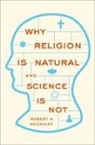 Mccauley, Robert N. Mccauley - Why Religion Is Natural and Science Is Not