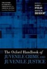 Barry C./ Bishop Feld, Donna M. Bishop, Bishop Donna M., Barry C. Feld, Feld Barry C. - The Oxford Handbook of Juvenile Crime and Juvenile Justice