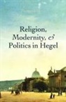 Lewis, Thomas A Lewis, Thomas A. Lewis - Religion, Modernity, and Politics in Hegel