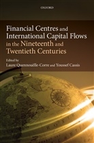 Youssef Cassis, Youssef/ Quennouelle-corre Cassis, Laure Quennouelle-Corre, Youssef Cassis, Cassis Youssef, Laure Quennouelle-Corre... - Financial Centres and International Capital Flows in the Nineteenth