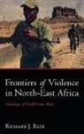 Richard J Reid, Richard J. Reid, Reid Richard J. - Frontiers of Violence in North-East Africa