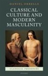 Daniel Orrells, Daniel (Associate Professor in Classics and Ancient History Orrells, Orrells Daniel - Classical Culture and Modern Masculinity