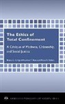 Bruce A. Arrigo, Bruce A./ Bersot Arrigo, Heather Y. Bersot, Brian G. Sellers - The Ethics of Total Confinement