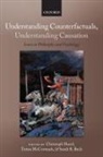 Sarah R. Beck, Christoph Hoerl, Christoph/ McCormack Hoerl, Teresa McCormack, Sarah Beck, Sarah R. Beck... - Understanding Counterfactuals, Understanding Causation