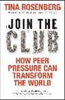 Tina Rosenberg, Rosenberg Tina - Join the Club: How Peer Pressure Can Transform the World
