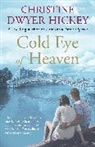 Christine Dwyer Hickey, Christine Dwyer Hickey, Christine Dwyer (Author) Hickey, Hickey Christine Dwyer - Cold Eye of Heaven