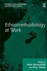 Mark Rouncefield, Mark (EDT)/ Tolmie Rouncefield, Peter Tolmie, Mark Rouncefield, Peter Tolmie - Ethnomethodology at Work