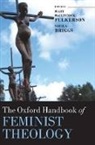 Sheila/ Fulkerson Briggs, Sheila Briggs, Sheila (Associate Professor Briggs, Briggs Sheila, Mary McClintock Fulkerson, Mary Mcclintock (Professor of Theology Fulkerson... - The Oxford Handbook of Feminist Theology