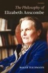 Roger Teichmann - The Philosophy of Elizabeth Anscombe