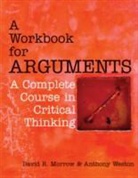 David Morrow, David R. Morrow, David/ Weston Morrow, Anthony Weston - A Workbook for Arguments