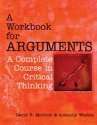 David Morrow, David R. Morrow, David/ Weston Morrow, Anthony Weston - A Workbook for Arguments