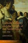 Judith Pollmann - Catholic Identity and the Revolt of the Netherlands, 1520-1635