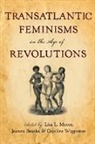 Lisa L. Moore, Lisa L. (EDT)/ Brooks Moore, Joanna Brooks, Brooks Joanna, Lisa L. Moore, Moore Lisa L.... - Transatlantic Feminisms in the Age of Revolutions