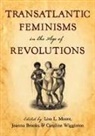 Lisa L. (EDT)/ Brooks Moore, Joanna Brooks, Brooks Joanna, Lisa L Moore, Lisa L. Moore, Moore Lisa L.... - Transatlantic Feminisms in the Age of Revolutions