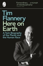 Tim Flannery - Here on Earth: A Twin Biography of the Planet and the Human Race