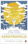 John Kasadra, John Kasarda, John D. Kasarda, Greg Lindsay - Aerotropolis: The Way We'll Live Next