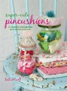 Kate Haxell - Super-Cute Pin Cushions
