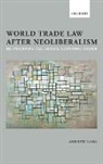 Andrew Lang - World Trade Law After Neoliberalism