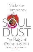Nicholas Humphrey - Soul Dust the Magic of Consciousness