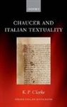 K. P. Clarke, K. P. (Sykes Research Fellow in Italian Studies Clarke, Clarke K. P. - Chaucer and Italian Textuality
