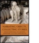 Sandra H. Barnes Dudley, Amy Jane Barnes, Barnes Amy Jane, Jennifer Binnie, Binnie Jennifer, Sandra Dudley... - Narrating Objects, Collecting Stories