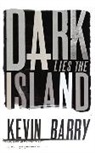 Kevin Barry - Dark Lies the Island