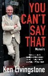 Ken Livingstone - You Can't Say That