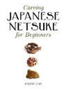 Jubb, R Jubb, Robert Jubb - Carving Japanese Netsuke for Beginners