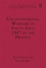 Scott Roy Gates, Dr. Kaushik Roy, Dr. Kaushik Gates Roy, Kaushik Roy, Professor Scott Gates, Scott Gates... - Unconventional Warfare in South Asia, 1947 to the Present