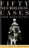 John H. Noseworthy, John Noseworthy, John H. Noseworthy - Fifty Neurologic Cases from Mayo Clinic