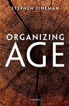 Stephen Fineman, Stephen (Professor Emeritus in Organizational Behaviour Fineman, Fineman Stephen - Organizing Age