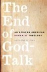 Anthony B Pinn, Anthony B. Pinn, Anthony B. (Agnes Cullen Arnold Professor of Humanities and Professor of Religious Studies Pinn, Pinn Anthony B. - The End of God-Talk