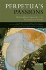 Jan N. Bremmer, Jan N./ Formisano Bremmer, Marco Formisano, Jan N. Bremmer, Jan N. (Emeritus Professor of Religious Studies Bremmer, Bremmer Jan N.... - Perpetua's Passions