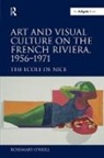 &amp;apos, Rosemary neill, O&amp;apos, Rosemary O'Neill, Rosemary O''neill - Art and Visual Culture on the French Riviera, 1956-1971