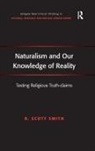 R. Scott Smith - Naturalism and Our Knowledge of Reality