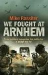 Mike Rossiter, Rossiter Mike - We Fought at Arnhem