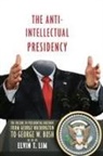 Elvin Lim, Elvin T. Lim - The Anti-Intellectual Presidency