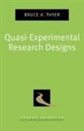 Bruce A Thyer, Bruce A. Thyer, Bruce A. (Professor Thyer - Quasi-Experimental Research Designs