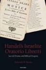 Deborah W Rooke, Deborah W. Rooke, Deborah W. (Research Fellow in Bible and Music Rooke, Rooke Deborah W. - Handel's Israelite Oratorio Libretti