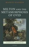 Kilgour, Maggie Kilgour - Milton and the Metamorphosis of Ovid