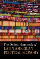 Javier (EDT)/ Dayton-johnson Santiso, Jeff Dayton-Johnson, Dayton-Johnson Jeff, Javier Santiso, Santiso Javier - The Oxford Handbook of Latin American Political Economy