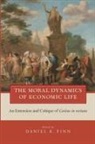 Daniel K Finn, Daniel K. Finn, Daniel K. (EDT) Finn, Daniel K Finn, Daniel K. Finn - The Moral Dynamics of Economic Life
